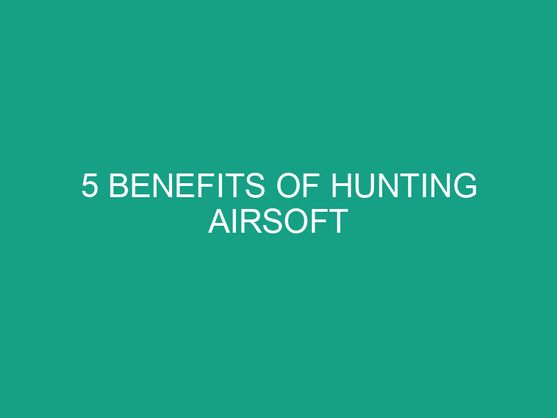 5 benefits of hunting airsoft 450