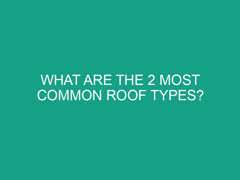 what are the 2 most common roof types 437