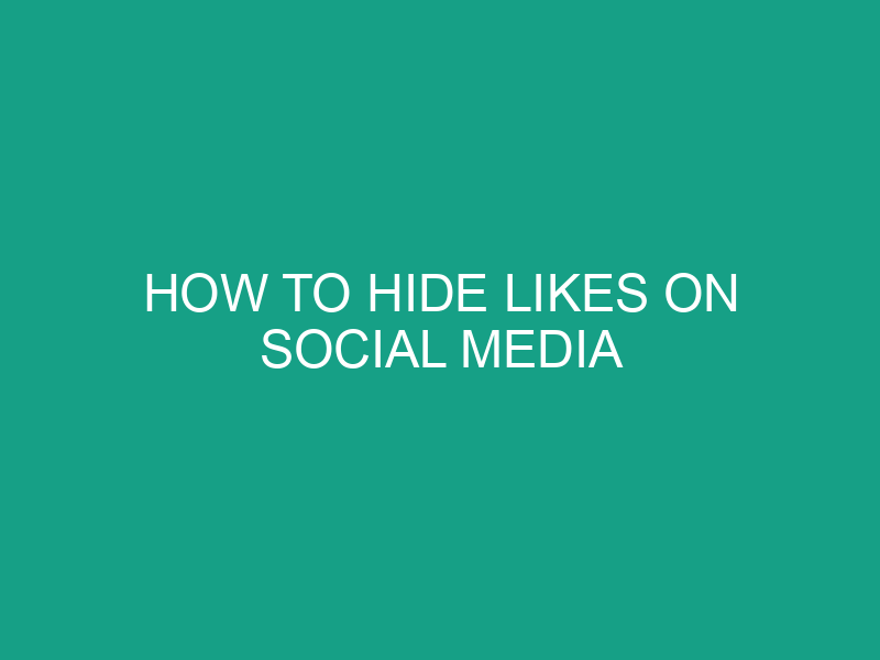 how to hide likes on social media 508