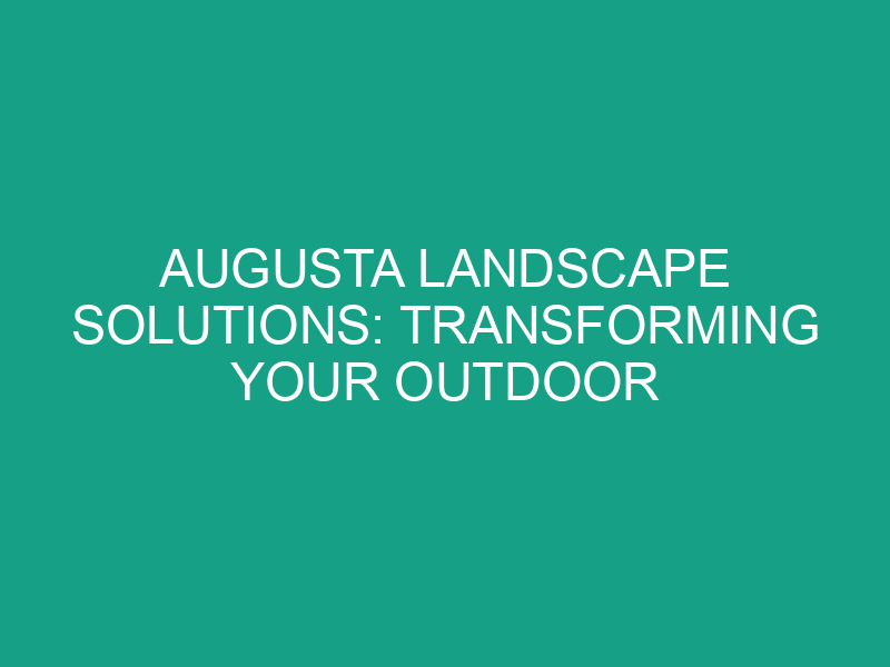 augusta landscape solutions transforming your outdoor paradise 1244