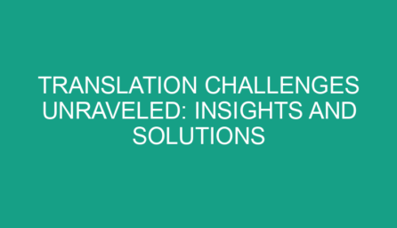 Translation Challenges Unraveled: Insights and Solutions