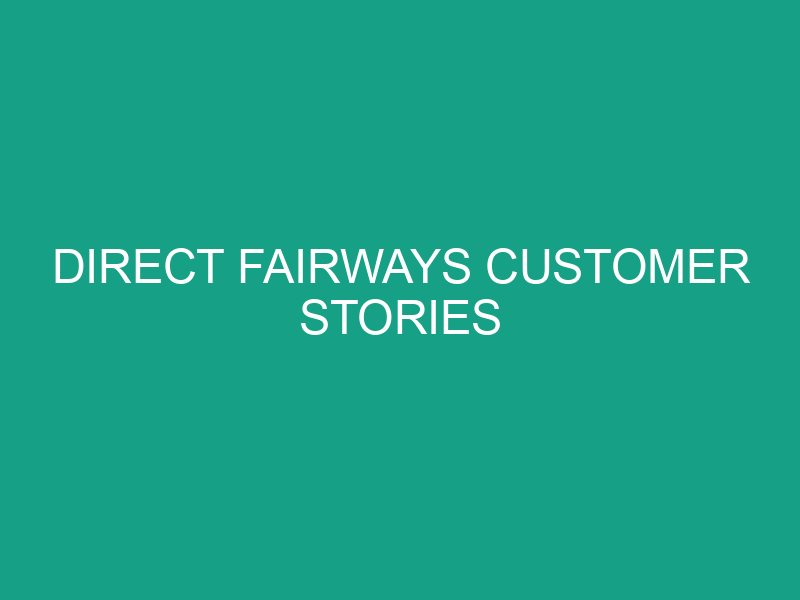 Direct Fairways Customer Stories