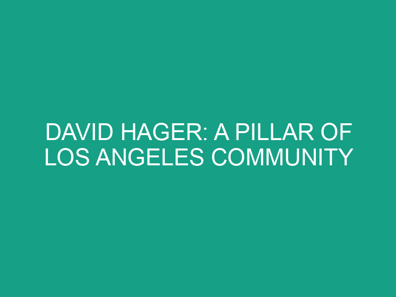 David Hager: A Pillar of Los Angeles Community
