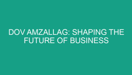 Dov Amzallag: Shaping the Future of Business