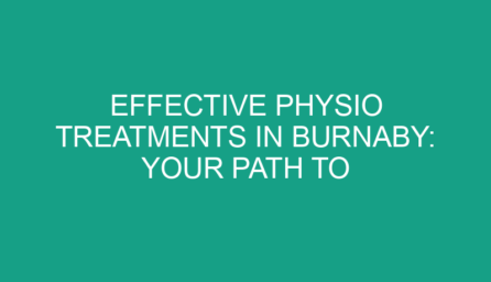 Effective Physio Treatments in Burnaby: Your Path to Recovery