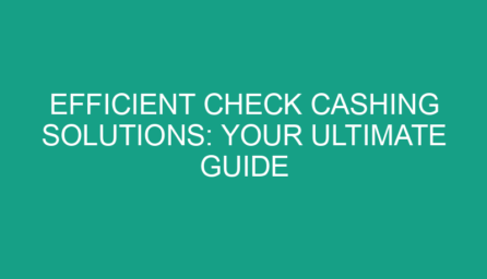Efficient Check Cashing Solutions: Your Ultimate Guide