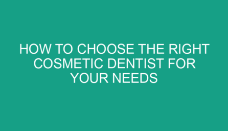 How to Choose the Right Cosmetic Dentist for Your Needs