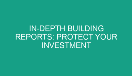 In Depth Building Reports: Protect Your Investment