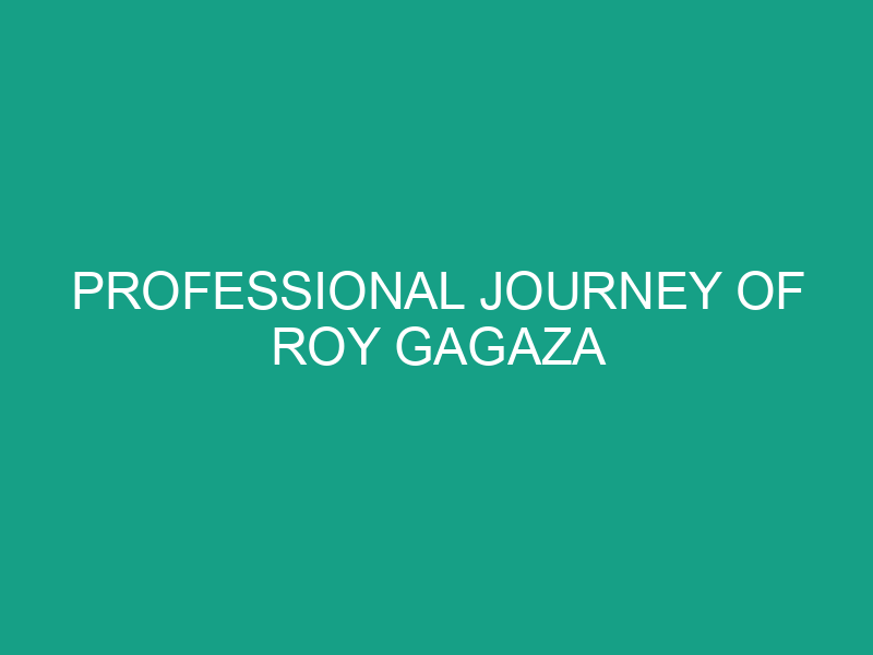 Professional Journey of Roy Gagaza