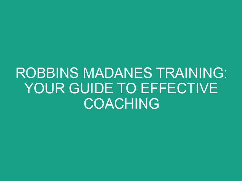 Robbins Madanes Training: Your Guide to Effective Coaching Techniques