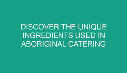 Discover the Unique Ingredients Used in Aboriginal Catering