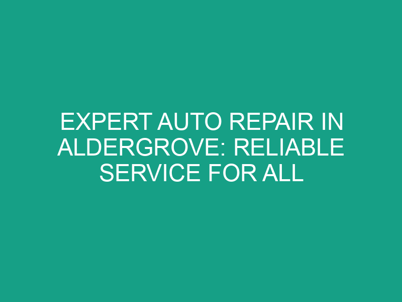 Expert Auto Repair in Aldergrove: Reliable Service for All Makes and Models