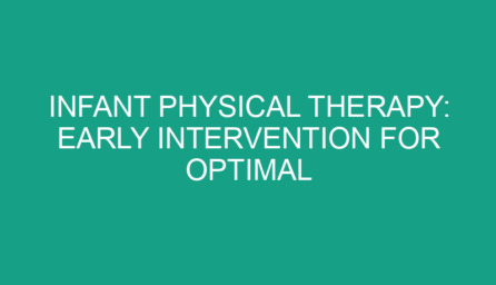Infant Physical Therapy: Early Intervention for Optimal Growth and Development