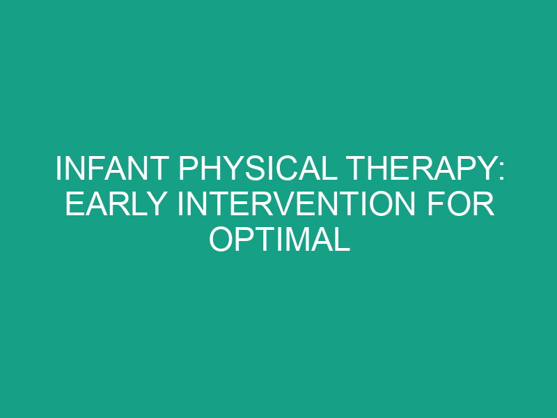 Infant Physical Therapy: Early Intervention for Optimal Growth and Development