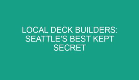 Local Deck Builders: Seattle's Best Kept Secret