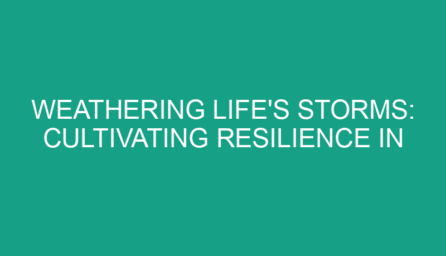 Weathering Life's Storms: Cultivating Resilience in Uncertain Times