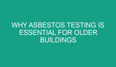 Why Asbestos Testing is Essential for Older Buildings