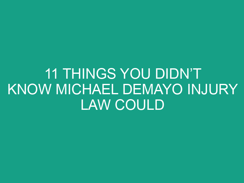11 Things You Didn’t Know Michael DeMayo Injury Law Could Do for You