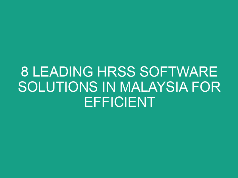 8 Leading HRSS Software Solutions in Malaysia for Efficient HR Services