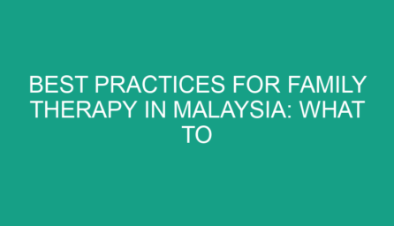 Best Practices for Family Therapy in Malaysia: What to Expect