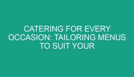 Catering for Every Occasion: Tailoring Menus to Suit Your Event
