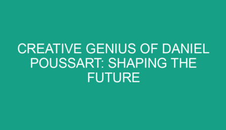 Creative Genius of Daniel Poussart: Shaping the Future