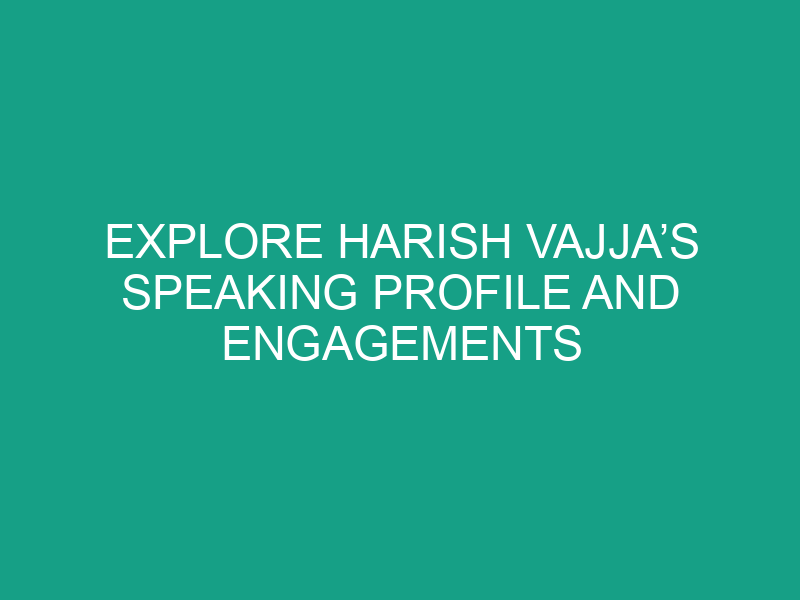 Explore Harish Vajja’s Speaking Profile and Engagements on SpeakerHub
