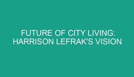  Future of City Living: Harrison Lefrak's Vision