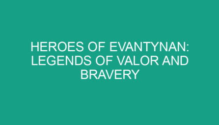 Heroes of Evantynan: Legends of Valor and Bravery