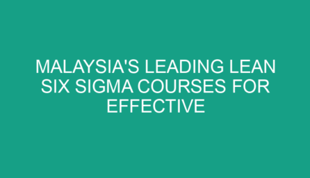 Malaysia's Leading Lean Six Sigma Courses for Effective Business Process Improvement