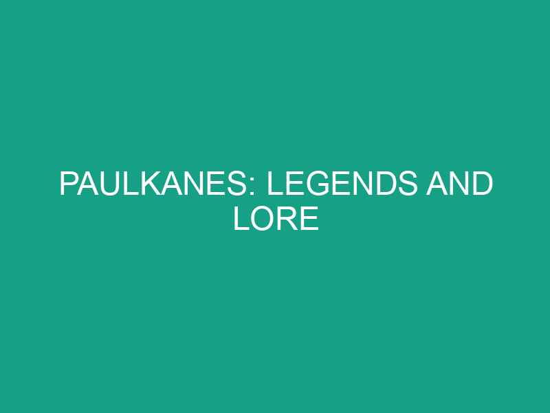 Paulkanes: Legends and Lore