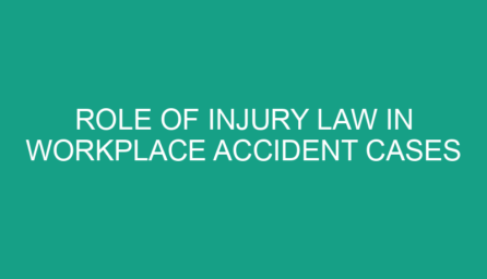 Role of Injury Law in Workplace Accident Cases