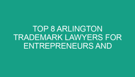 Top 8 Arlington Trademark Lawyers for Entrepreneurs and Startups