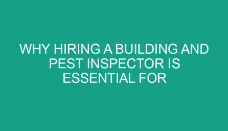 Why Hiring a Building and Pest Inspector is Essential for Your Melbourne Property