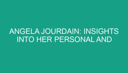 Angela Jourdain: Insights into Her Personal and Professional Life