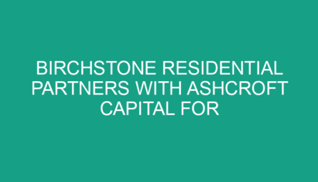 Birchstone Residential Partners with Ashcroft Capital for Strategic Growth