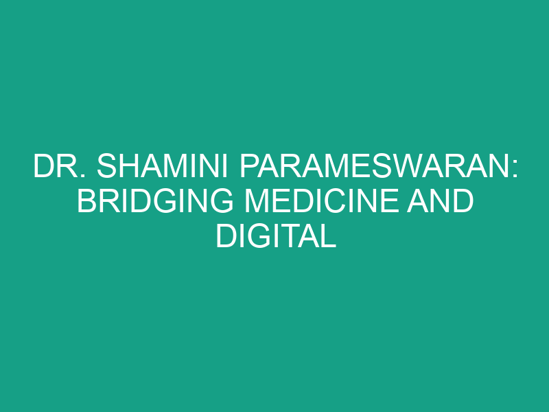 Dr. Shamini Parameswaran: Bridging Medicine and Digital Storytelling