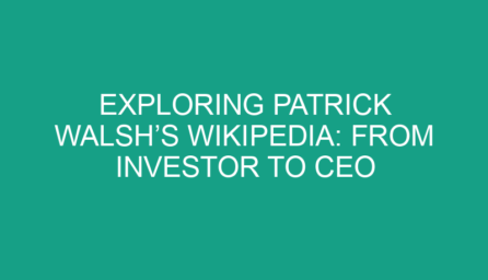 Exploring Patrick Walsh’s Wikipedia: From Investor to CEO