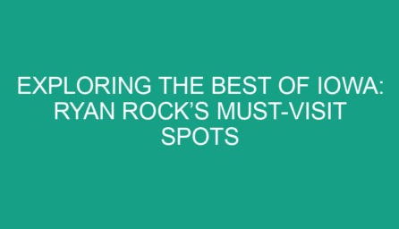 Exploring the Best of Iowa: Ryan Rock’s Must Visit Spots