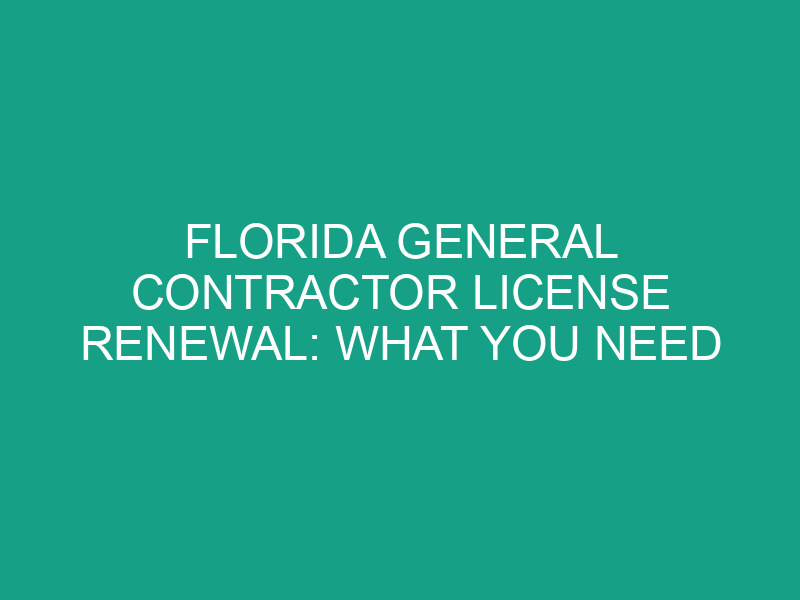 Florida General Contractor License Renewal: What You Need to Know