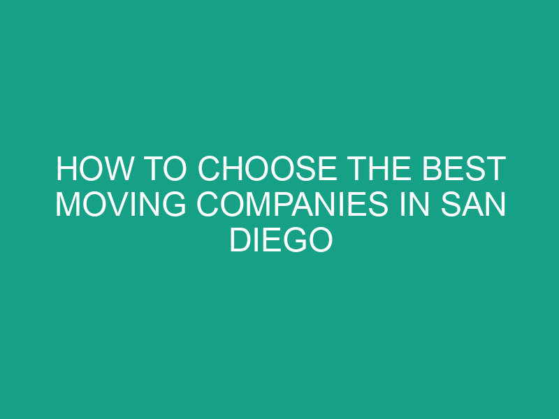 How to Choose the Best Moving Companies in San Diego