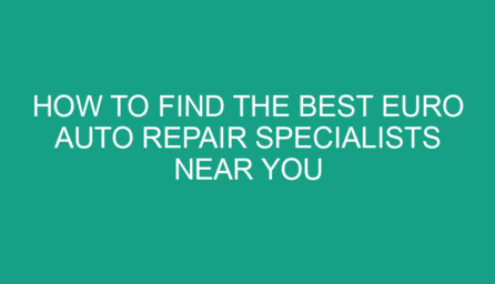 How to Find the Best Euro Auto Repair Specialists Near You