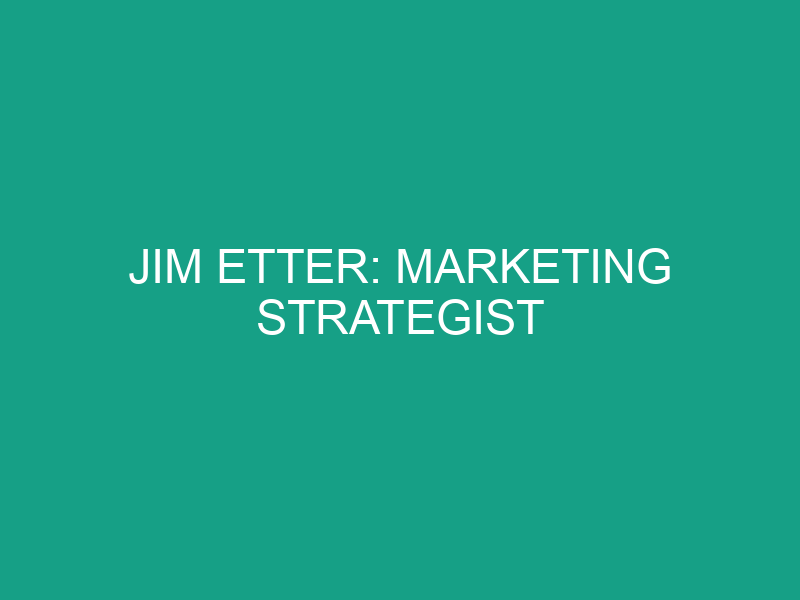 Jim Etter: Marketing Strategist