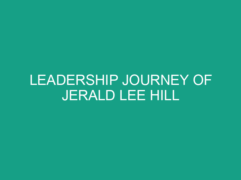 Leadership Journey of Jerald Lee Hill
