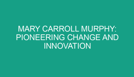 Mary Carroll Murphy: Pioneering Change and Innovation