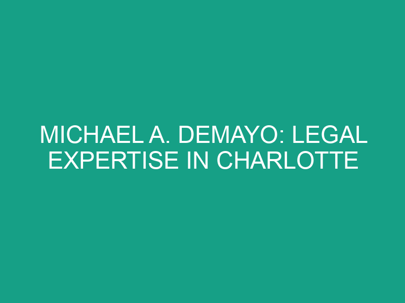 Michael A. DeMayo: Legal Expertise in Charlotte