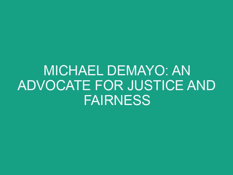Michael DeMayo: An Advocate for Justice and Fairness