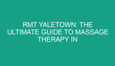RMT Yaletown: The Ultimate Guide to Massage Therapy in Vancouver