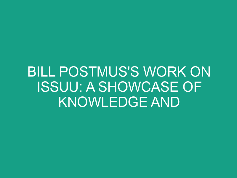 Bill Postmus's Work on Issuu: A Showcase of Knowledge and Innovation