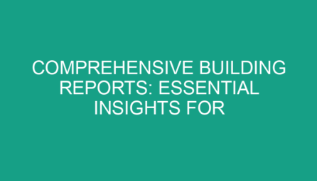 Comprehensive Building Reports: Essential Insights for Property Owners